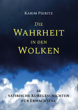 Die Wahrheit in den Wolken - 24 satirische Kurzgeschichten - Karim Pieritz