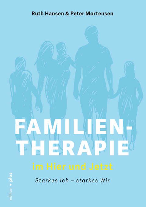 FAMILIENTHERAPIE IM HIER UND JETZT • Starkes Ich – starkes Wir - 