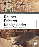 Räuber – Priester – Königskinder. Die Gräber KV 40 und KV 64 im Tal der Könige. - Andreas Bühler