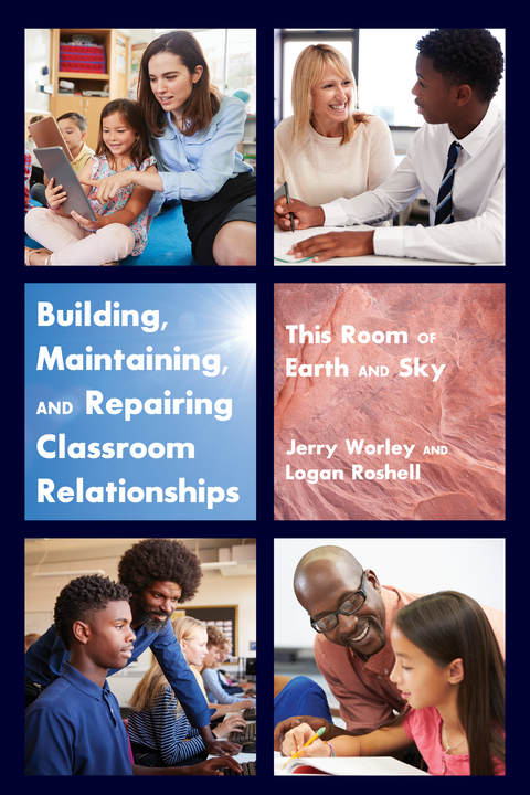 Building, Maintaining, and Repairing Classroom Relationships - Jerry Worley, Logan Roshell