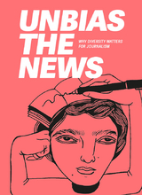 Unbias the News - Asma Abidi, Wafaa Albadry, Brigitte Alfter, Mónica Baró Sánchez, Daniel Bates, Irene Caselli, Michaela Cavanagh, Chinula Mandla, Amber D. Dodd, Christina Elmer, Atokhon Ganiev, Bex vanKoot, Charles Nisz, Silvia Nortes, Marielba Núñez, Priscila Pacheco, Tanya Pampalone, Jelena Prtoric, Randrianarisoa Riana Raymonde, Purple Romero, Ahmad Sabri, Lakshmi Sarah, Anuradha Sharma, Ali Shehab, Qian Sun, Kolawole Talabi, Laura Vargas-Parada, Shona Yang, Tina Lee, Tabea Grzeszyk, Emran Feroz, Michelle Soto Méndez