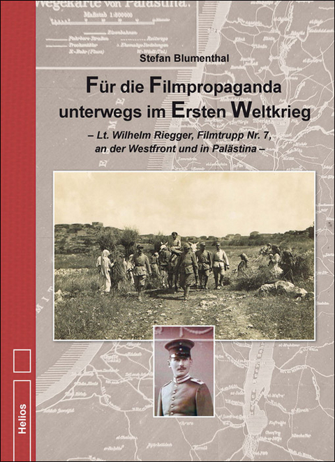 Für die Filmpropaganda unterwegs im Ersten Weltkrieg - Stefan Blumenthal