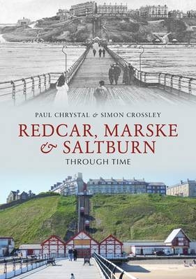 Redcar, Marske & Saltburn Through Time -  Paul Chrystal,  Simon Crossley