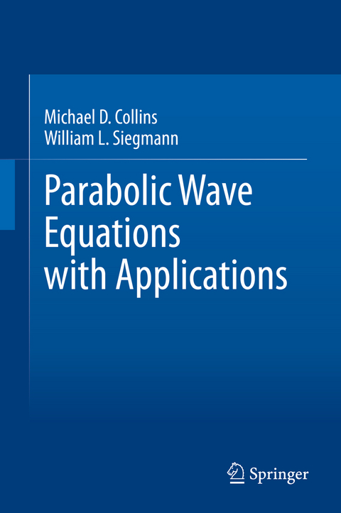 Parabolic Wave Equations with Applications - Michael D. Collins, William L. Siegmann