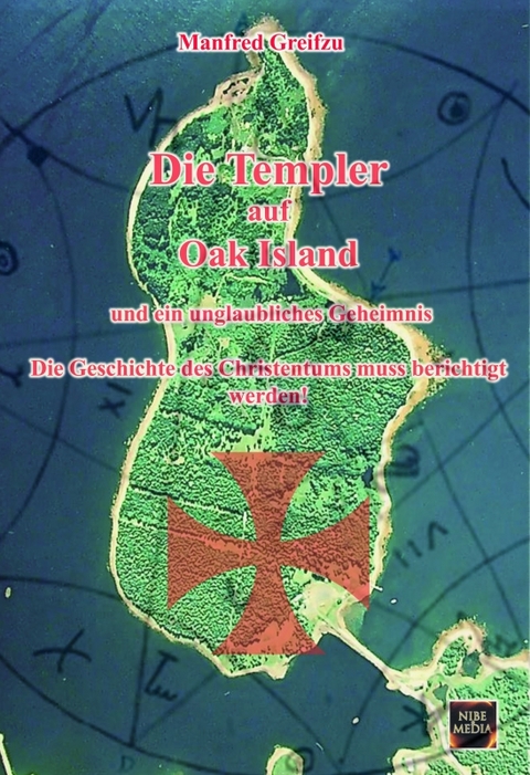 Die Templer auf Oak Island und ein unglaubliches Geheimnis - Manfred Greifzu