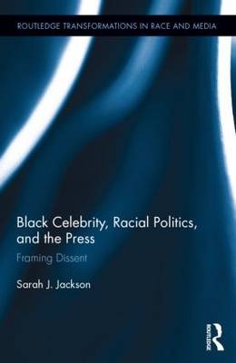 Black Celebrity, Racial Politics, and the Press -  Sarah J. Jackson