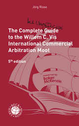 The Complete (but Unofficial) Guide to the Willem C. Vis International Commercial Arbitration Moot - Risse, Jörg