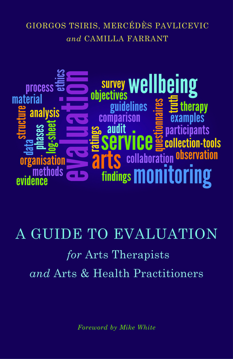 Guide to Evaluation for Arts Therapists and Arts & Health Practitioners -  Camilla Farrant,  Mercedes Pavlicevic,  Giorgos Tsiris