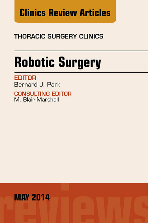 Robotic Surgery, An Issue of Thoracic Surgery Clinics -  Bernard J. Park