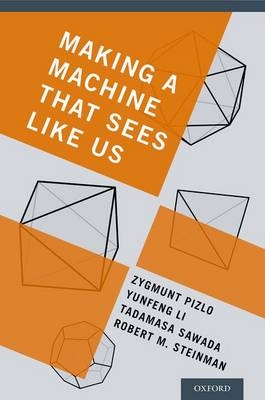 Making a Machine That Sees Like Us -  Yunfeng Li,  Zygmunt Pizlo,  Tadamasa Sawada,  Robert M. Steinman