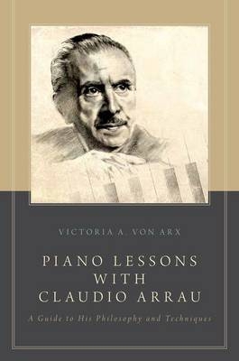 Piano Lessons with Claudio Arrau -  Victoria A. von Arx