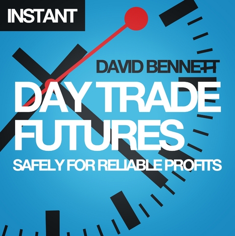 Day Trade Futures Safely For Reliable Profits - David Bennett