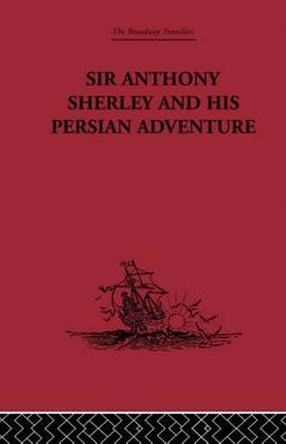 Sir Anthony Sherley and his Persian Adventure - 