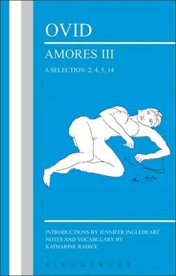 Ovid: Amores III, a Selection: 2, 4, 5, 14 -  Jennifer Ingleheart,  Katharine Radice