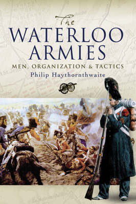 Waterloo Armies -  Philip Haythornthwaite