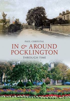 In & Around Pocklington Through Time -  Paul Chrystal