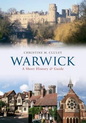 Warwick A Short History and Guide -  Christine M. Cluley