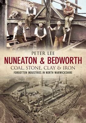 Nuneaton & Bedworth Coal, Stone, Clay and Iron -  Peter Lee