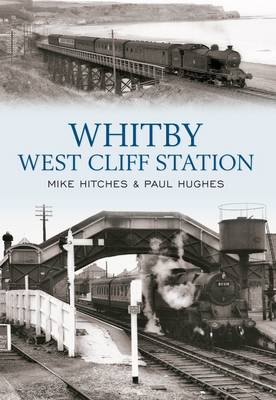 Whitby West Cliff Station -  Mike Hitches,  Paul Hughes