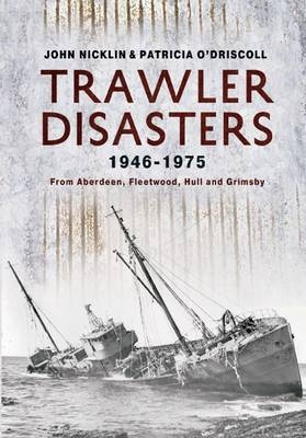 Trawler Disasters 1946-1975 -  John Nicklin,  Patricia O'Driscoll