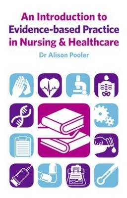 Introduction to Evidence-based Practice in Nursing & Healthcare -  Alison Pooler