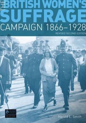 The British Women''s Suffrage Campaign 1866-1928 -  Harold L. Smith