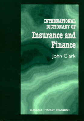 International Dictionary of Insurance and Finance -  John Clark