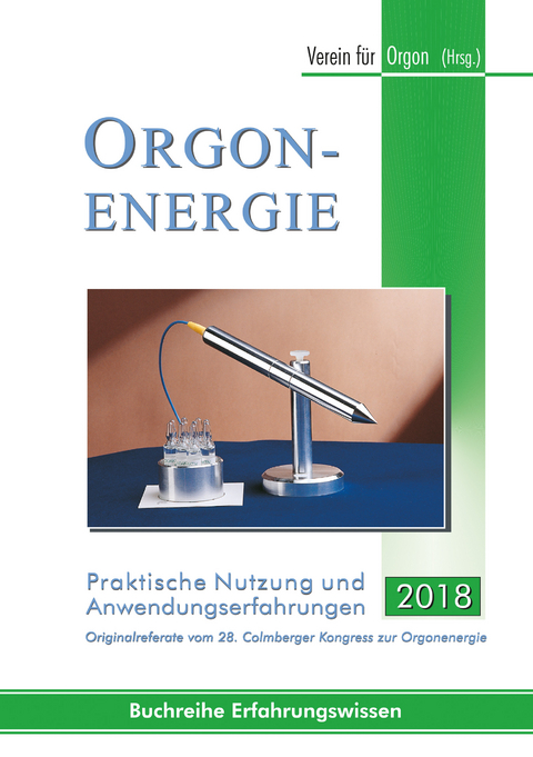 Orgonenergie - Praktische Nutzung und Anwendungserfahrugen 2018 - 