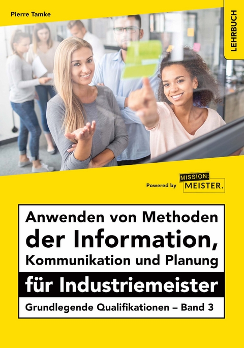 Anwenden von Methoden der Information, Kommunikation und Planung für Industriemeister - Tamke Pierre