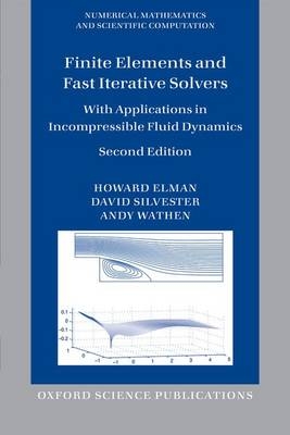 Finite Elements and Fast Iterative Solvers -  Howard Elman,  David Silvester,  Andy Wathen