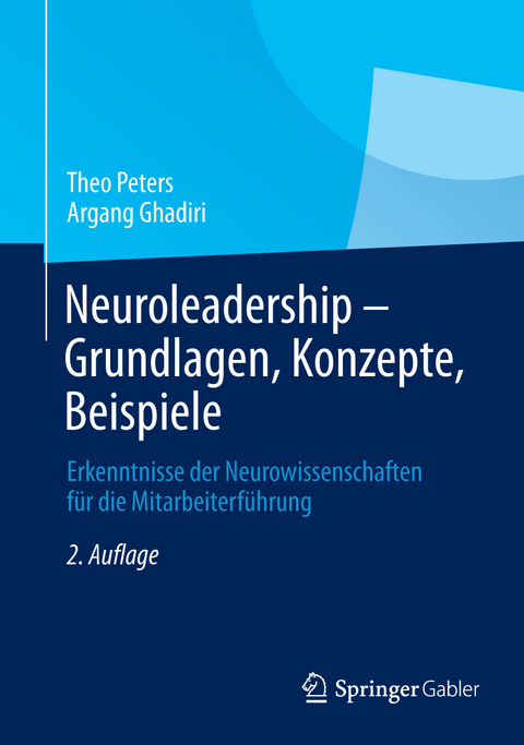 Neuroleadership - Grundlagen, Konzepte, Beispiele - Theo Peters, Argang Ghadiri