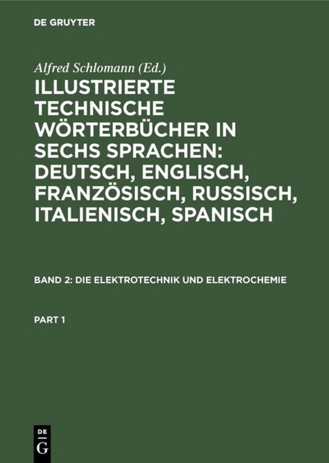 Illustrierte Technische Wörterbücher in sechs Sprachen: Deutsch,... / Die Elektrotechnik und Elektrochemie - 