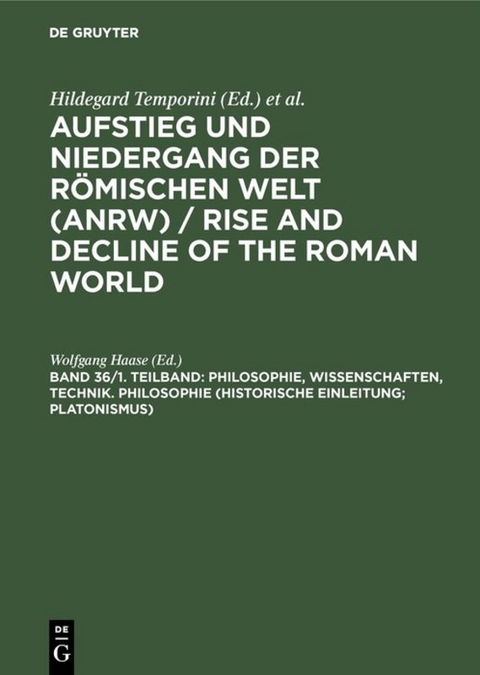 Aufstieg und Niedergang der römischen Welt (ANRW) / Rise and Decline... / Philosophie, Wissenschaften, Technik. Philosophie (Historische Einleitung; Platonismus) - 