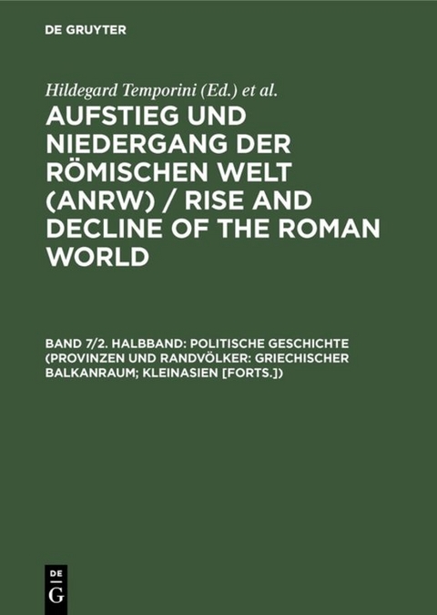 Aufstieg und Niedergang der römischen Welt (ANRW) / Rise and Decline... / Politische Geschichte (Provinzen und Randvölker: Griechischer Balkanraum; Kleinasien [Forts.]) - 