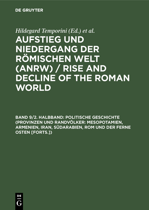 Aufstieg und Niedergang der römischen Welt (ANRW) / Rise and Decline... / Politische Geschichte (Provinzen und Randvölker: Mesopotamien, Armenien, Iran, Südarabien, Rom und der Ferne Osten [Forts.]) - 