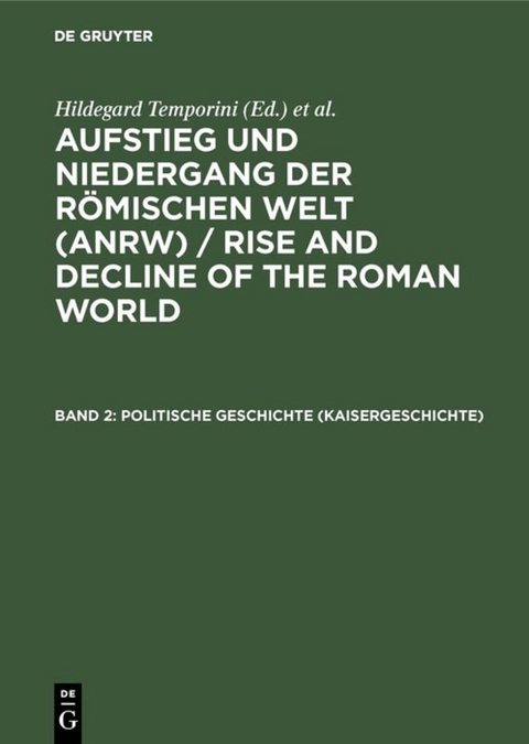 Aufstieg und Niedergang der römischen Welt (ANRW) / Rise and Decline... / Politische Geschichte (Kaisergeschichte) - 