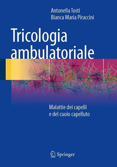 Tricologia ambulatoriale - Antonella Tosti, Bianca Maria Piraccini