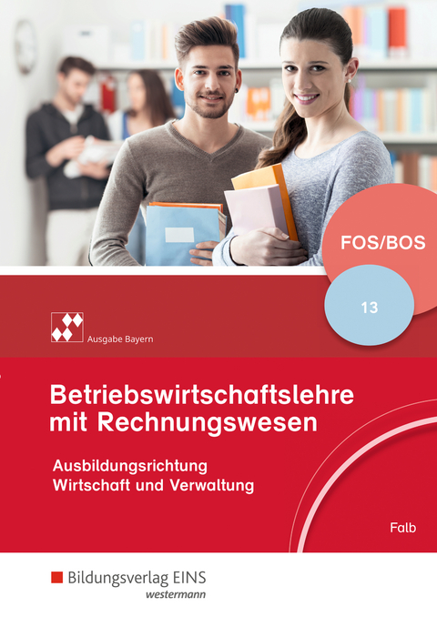 Betriebswirtschaftslehre mit Rechnungswesen - Ausgabe für Fach- und Berufsoberschulen in Bayern - Rudolf Falb