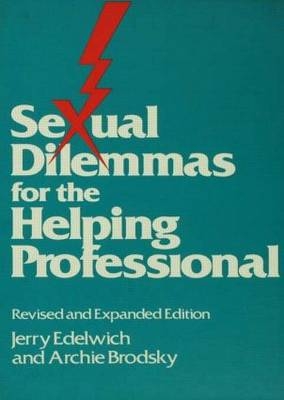 Sexual Dilemmas For The Helping Professional -  Archie Brodsky,  Jerry Edelwich