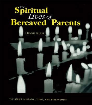 Spiritual Lives of Bereaved Parents -  Dennis Klass