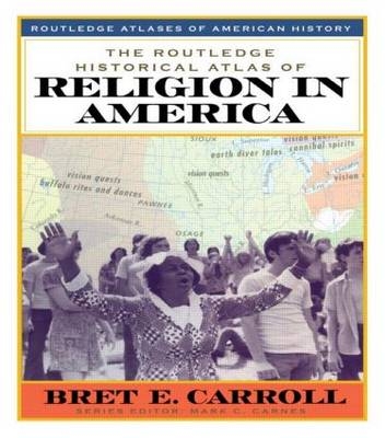 Routledge Historical Atlas of Religion in America -  Bret Carroll