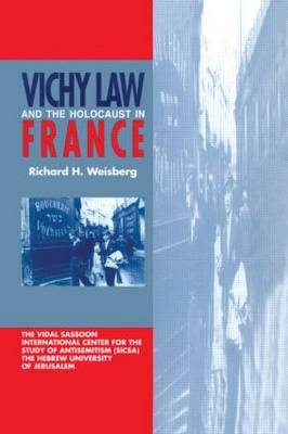 Vichy Law and the Holocaust in France -  Richard H. Weisberg