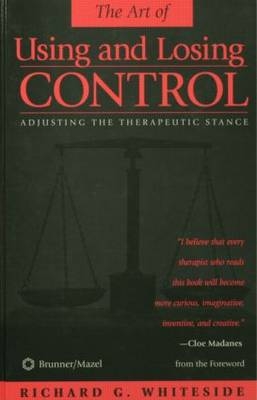 Therapeutic Stances: The Art Of Using And Losing Control -  Richard G. Whiteside