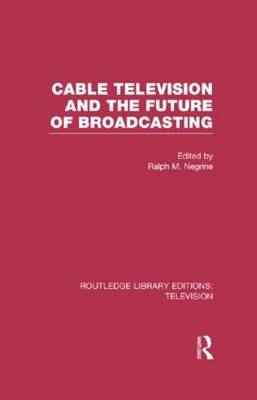 Cable Television and the Future of Broadcasting - 