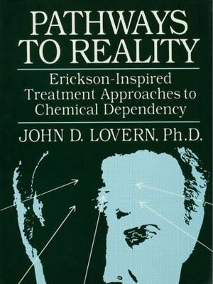 Pathways To Reality: Erickson-Inspired Treatment Aproaches To Chemical dependency -  John D. Lovern