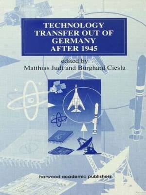 Technology Transfer out of Germany after 1945 -  Burghard Ciesla,  Matthias Judt