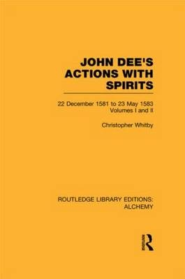 John Dee's Actions with Spirits (Volumes 1 and 2) -  Christopher Whitby