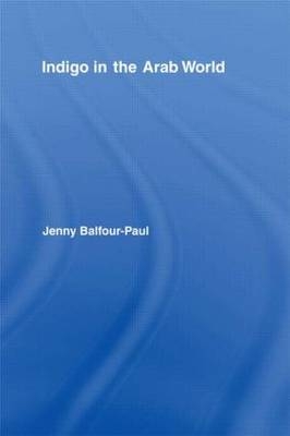 Indigo in the Arab World -  Jenny Balfour-Paul