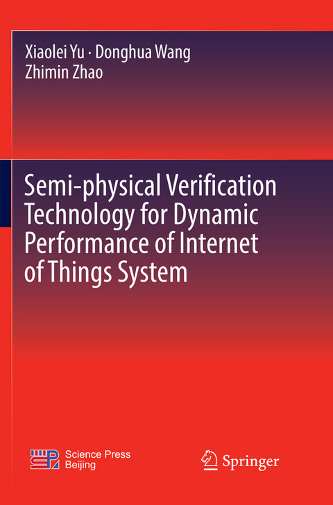 Semi-physical Verification Technology for Dynamic Performance of Internet of Things System - Xiaolei Yu, Donghua Wang, Zhimin Zhao