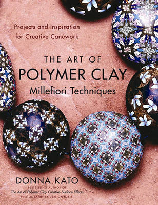 Art of Polymer Clay Millefiori Techniques -  Donna Kato